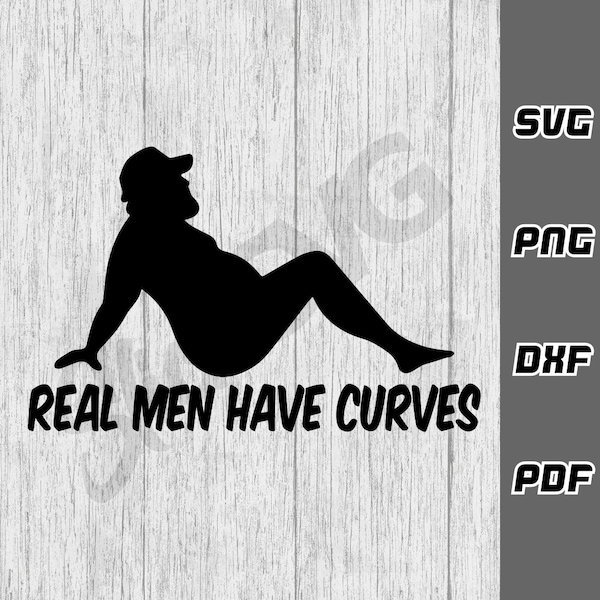 Real men have curves SVG - png - dxf - pdf - Cricut Cut File - SVG Files - fat svg - Digital Downloads - Thick svg - Dad Bod svg