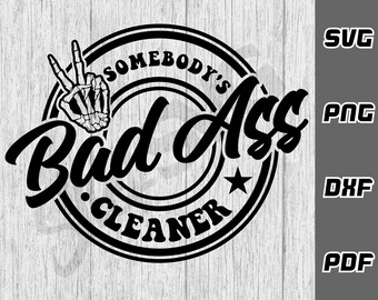Somebody's bad ass cleaner SVG - png - dxf - pdf - Cricut Cut File - SVG Files - house cleaner svg - Digital Download - housekeeper svg