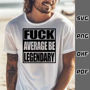 Fck average be legendary SVG - Cricut Cut Files - Adult svg - SVG for Cricut - Instant Download - Sarcastic Funny svg - motivational svg image 2