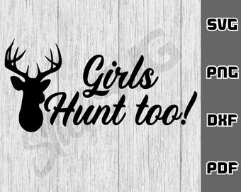 Girls hunt too SVG - png - dxf - pdf - Cricut Cut File - SVG Files - girl hunter svg - Digital Download - hunting svg - deer season svg