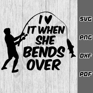 Ik vind het geweldig als ze zich voorover buigt SVG - png - dxf - pdf - Cricut Cut-bestand - SVG-bestanden - vissen svg - digitale downloads - vissen svg - visser