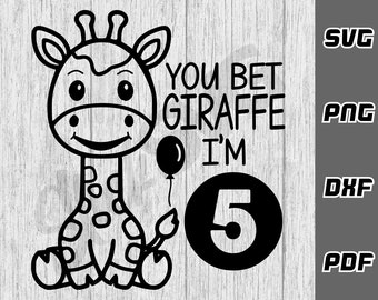 You bet Giraffe i'm five SVG - png - dxf - pdf - Cricut Cut File - happy birthday svg - birthday shirt - Digital Download - 5th birthday svg