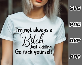 Not Always A Bitch SVG - png - dxf - pdf - Cricut Cut File - SVG Files - Bitch svg - Funny svg - Tshirt svg - Digital Download - Novelty svg