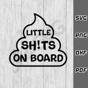 Little Shits On Board SVG - png - dxf - pdf - Cricut Cut File - Kids On Board svg - Baby svg - Kids svg - Car svg - Baby svg - SVG Files
