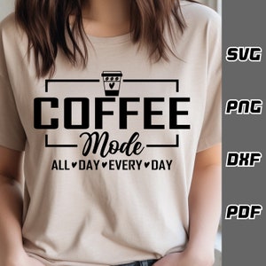 Mode café SVG - png - dxf - pdf - Cricut Cut File - Fichiers SVG - café drôle svg - café Tshirt svg - Téléchargement numérique - tasse à café svg