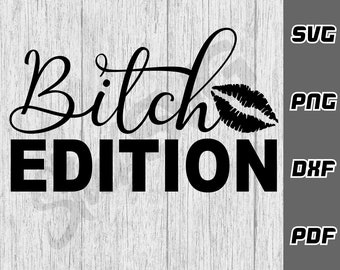 Bitch edition SVG - png - dxf - pdf - Cricut Cut-fil - SVG-filer - sarkastisk tik svg - mammaliv T-shirt svg - digital nedladdning salty svg