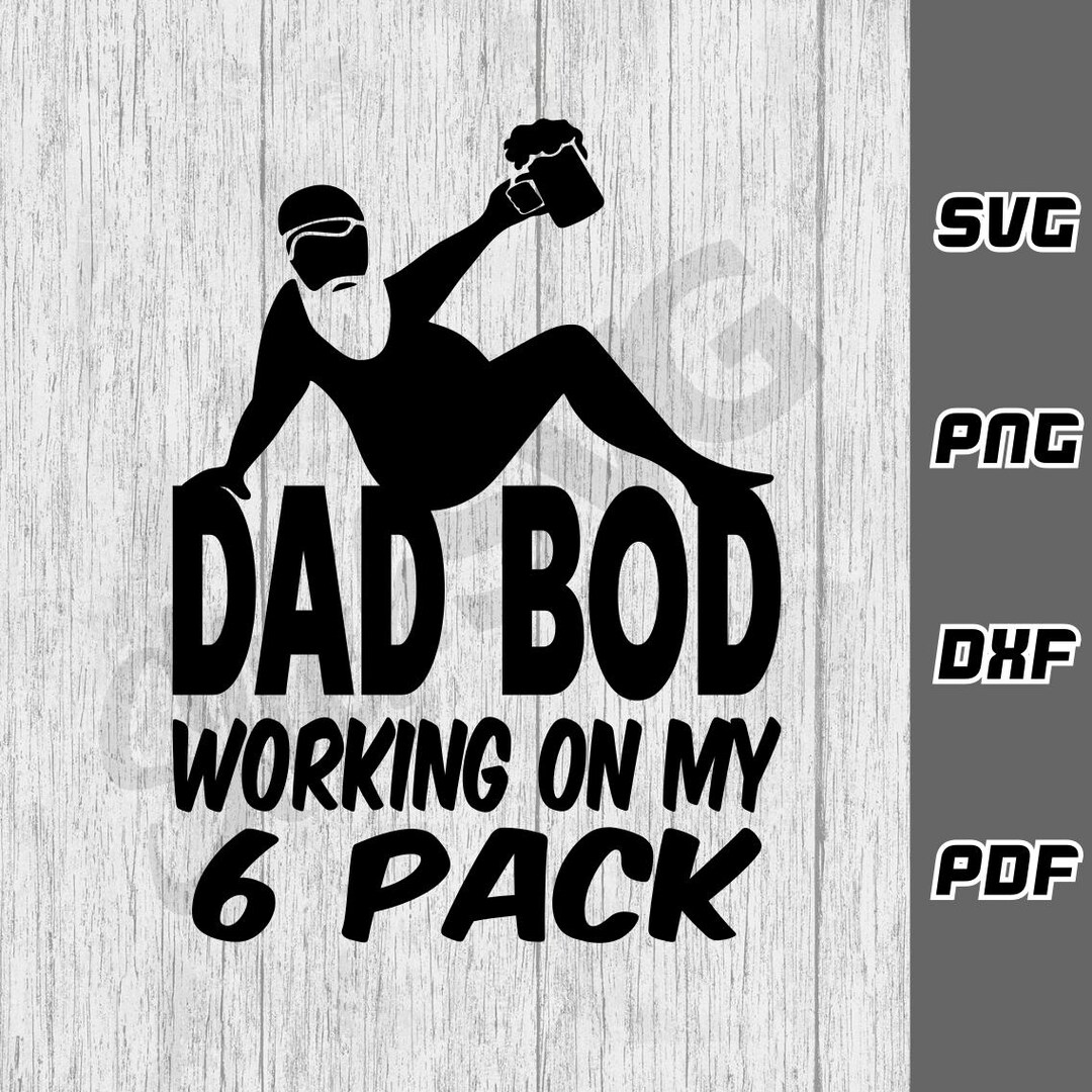Dad Bod Working on My 6 Pack SVG - Png - Dxf - Pdf - Cricut Cut File ...