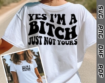 Yes I'm A Bitch Just Not Yours SVG - png - dxf - pdf - Cricut Cut File - Boho svg- Bitch svg - Funny svg - Tshirt svg - Groovy Bitch svg