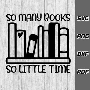 Zoveel boeken, zo weinig tijd SVG - png - pdf - Cricut Cut-bestand - boekenliefhebber svg - boekenwurm svg - boekenjunkie svg - leraar svg - boekennerd