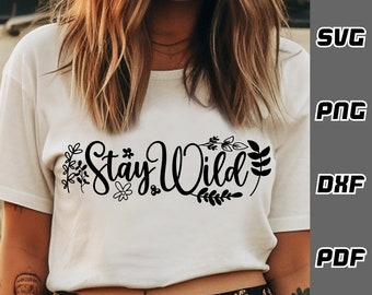Stay wild SVG - png - dxf - pdf - Cricut Cut File - SVG Files - floral svg - Digital Download - wild child svg - adventure awaits svg