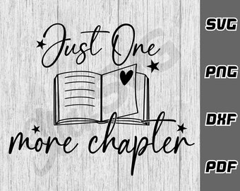 Just one more chapter SVG - png - pdf - Cricut Cut File - Book lover svg - Reading svg - Book Worm svg - Book junkie svg - Teacher svg