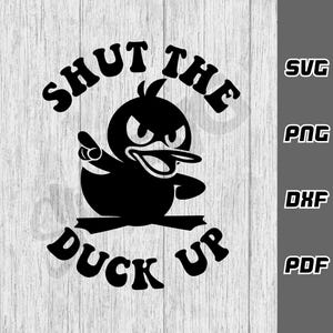 Shut the duck up SVG Rude finger svg Silhouette - Adult svg - SVG for Cricut - Instant Download - Sarcastic Funny svg - duck svg - f#ck svg