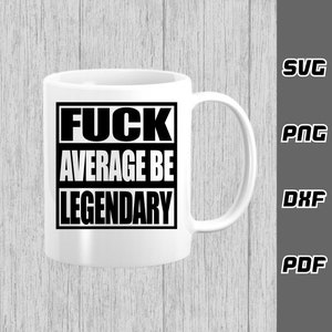 May include: White ceramic mug with a black square design that says "FUCK AVERAGE BE LEGENDARY".