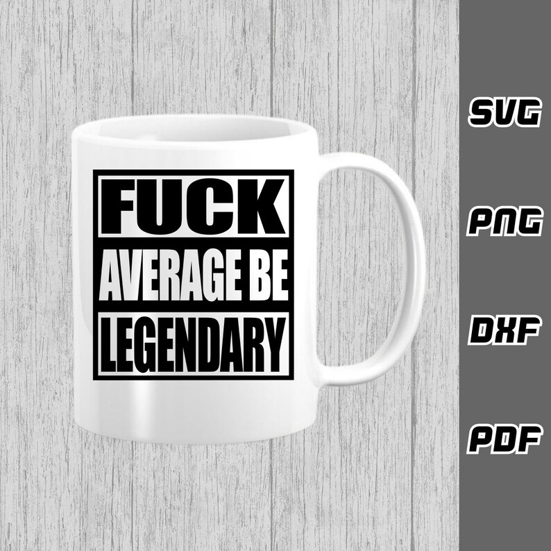 May include: White ceramic mug with a black square design that says "FUCK AVERAGE BE LEGENDARY".