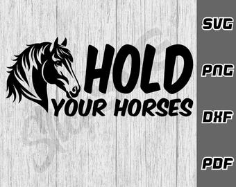 Hold your horses SVG - png - dxf - pdf - Cricut Cut File - rodeo svg - horse lover svg - SVG Files - Digital Download - cowgirl svg - pony