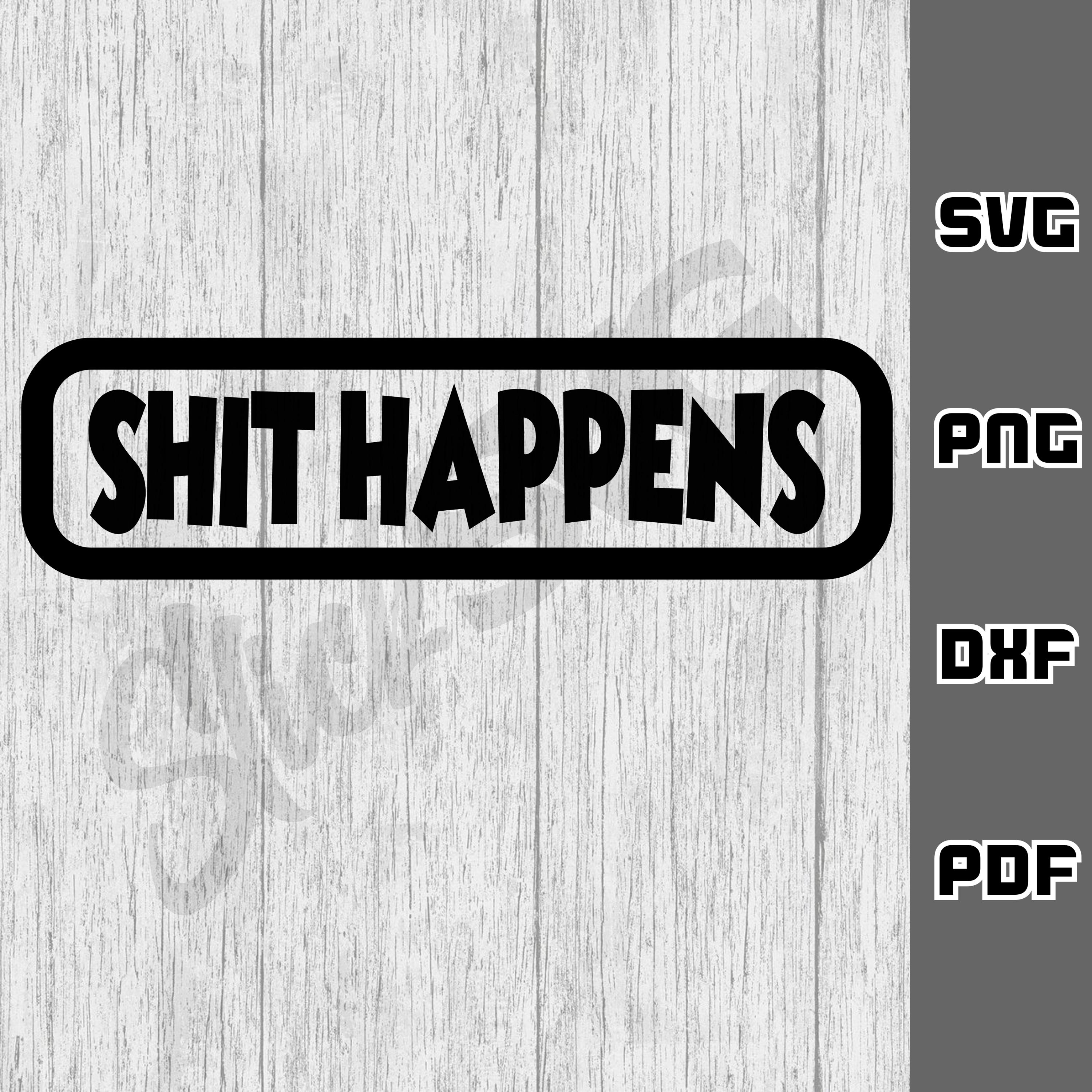 Shit happens SVG - png - dxf - pdf - Cricut Cut File - bathroom SVG Files - Sarcastic bitch svg - Digital Downloads - Funny Novelty svg