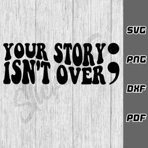 Twoja historia się nie skończyła SVG PNG | Pobieranie cyfrowe | Pozytywne motywujące svg | Inspirujące svg | Zdrowie psychiczne svg | Miłość do siebie svg samobójstwo
