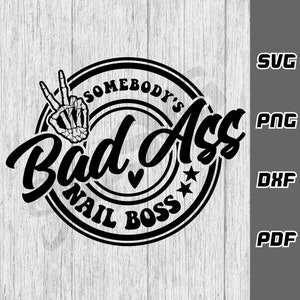 Somebody&#39;s bad ass nail boss SVG - png - dxf - pdf - Cricut Cut File - SVG Files - beauty shirt svg - nail artist svg - funny nail svg