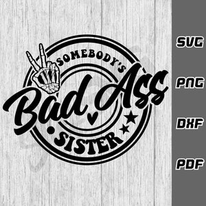 Somebody's bad ass sister SVG - png - dxf - pdf - Cricut Cut File - SVG Dateien - Schwester Shirt SVG - beste Schwester SVG - lustige Schwester SVG