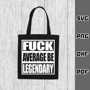 Fck average be legendary SVG - Cricut Cut Files - Adult svg - SVG for Cricut - Instant Download - Sarcastic Funny svg - motivational svg image 6