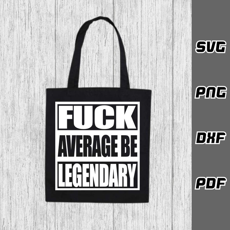 Fck average be legendary SVG - Cricut Cut Files - Adult svg - SVG for Cricut - Instant Download - Sarcastic Funny svg - motivational svg image 6