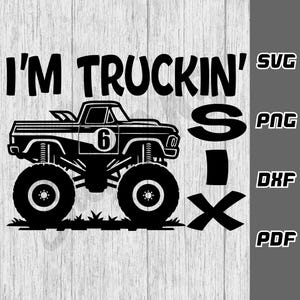 I'm truckin six SVG - png - dxf - pdf - Cricut Cut-bestand - gelukkige verjaardag - verjaardagsshirt - digitale download - 6e verjaardag svg - vrachtwagen