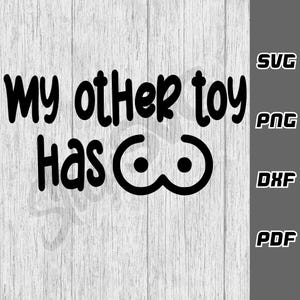 My other toy has boobies SVG - png - dxf - pdf - Cricut Cut File - SVG Files - Funny guys svg - Dirty svg - Guys Tshirt - Digital Download