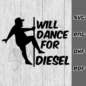 May include: Black and white silhouette of a person dancing with the text "Will Dance For Diesel".