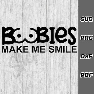 Boobies make me smile SVG - png - dxf - pdf - Cricut Cut File - SVG Files - Funny guys svg - Dirty svg - Guys Tshirt svg - Digital Download