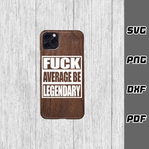 May include: A brown wood phone case with a white square design that says "FUCK AVERAGE BE LEGENDARY".