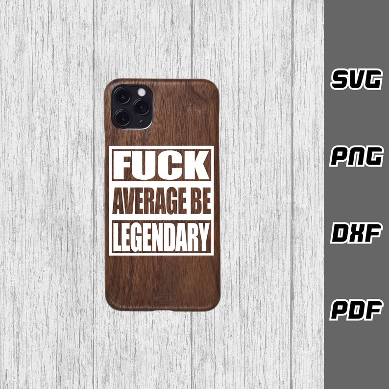 May include: A brown wood phone case with a white square design that says "FUCK AVERAGE BE LEGENDARY".