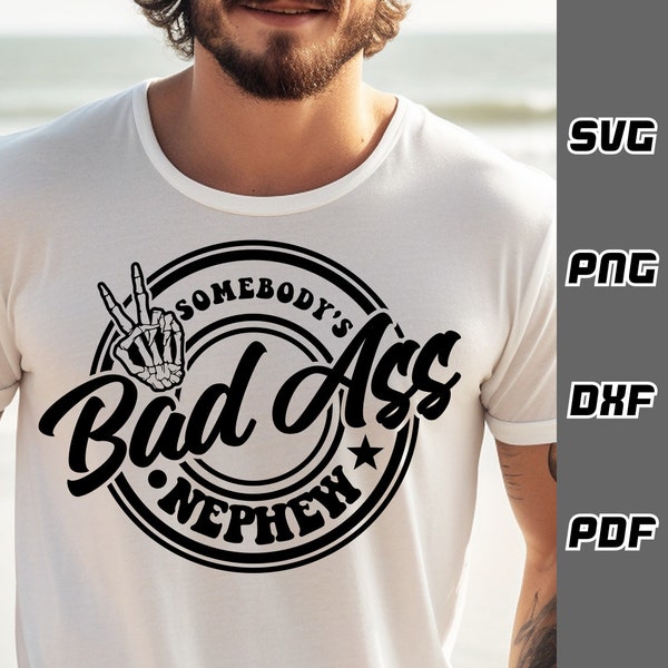 Somebody's bad ass nephew SVG - png - dxf - pdf - Cricut Cut File - SVG Files - nephew shirt svg - best nephew svg - funny nephew svg