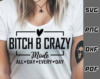 Bitch b crazy mode SVG - png - dxf - pdf - Cricut Cut-fil - SVG-filer - bitch svg - salty svg svg - mom life Tshirt svg - digital nedladdning