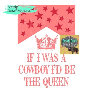 If I was a Cowboy I&#39;d Be The Queen Pink, digital image, Sublimation PNG