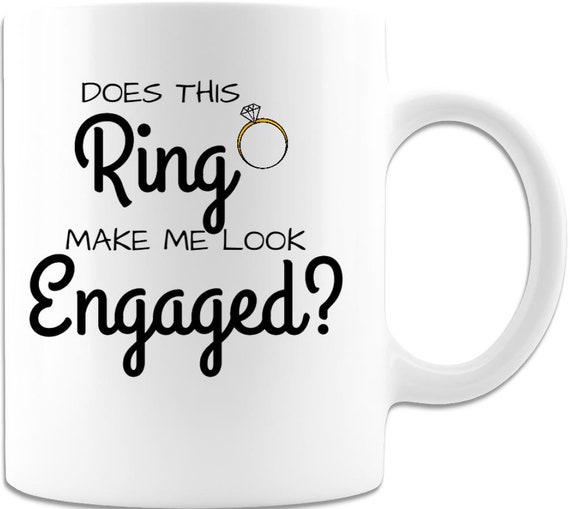Does This Ring Make Me Look Engaged 11 Ounce White Ceramic Coffee or Tea Mug 