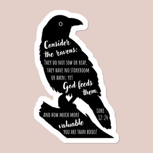 May include: Black and white silhouette of a raven with the text "Consider the ravens: They do not sow or reap, they have no storeroom or barn; yet God feeds them. And how much more valuable you are than birds! Luke 12:24"