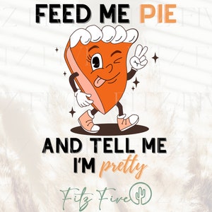 Feed Me Pie PNG, Thanksgiving PNG, Thanksgiving Sublimation Digital Design Download, Popular PNG, Funny Tshirt Design, Funny png design