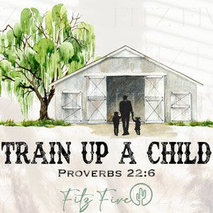 Train Up A Child PNG, Dad PNG, Father PNG, Father&#39;s Day png, Dad Quote png, Dad png, religious png, christian png, scripture png, faith png