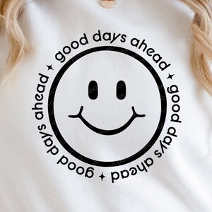 Svg Good Days Ahead, affirmation positive, smiley, source d'inspiration SVG, EPS, PNG, téléchargement numérique Dxf, Cricut, fichiers à découper