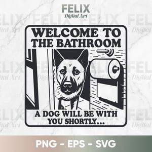 Bienvenue dans la salle de bain, un chien sera avec vous sous peu SVG - signe de salle de bain chien drôle, art en téléchargement numérique pour animaux de compagnie, fichier de coupe Cricut amoureux des chiens