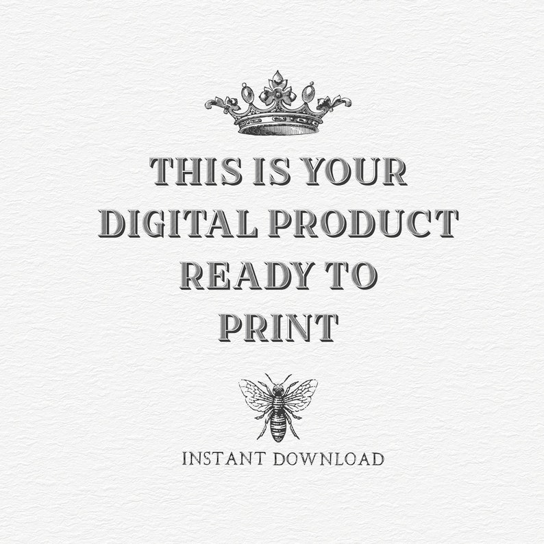 May include: A digital product ready to print with a crown and bee illustration. The text says "This is your digital product ready to print. Instant download."