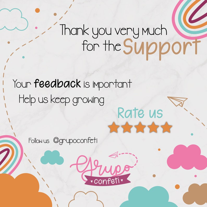 May include: A graphic with a rainbow design and the text "Thank you very much for the Support". The text "Your feedback is important. Help us keep growing" is also included. Below the text is a five-star rating system and the text "Rate us". The graphic also includes the text "Follow us @grupoconfeti" and the logo "Grupo confeti".