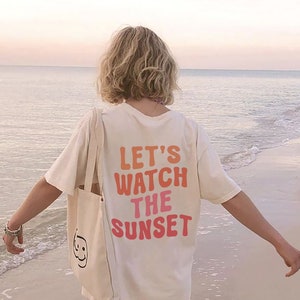 T-shirt Let&#39;s Watch The Sunset Trendy Oversize Shirt, Beach Bum tee, Aesthetic shirt, Preppy Pinterest Shirts, VSCO Tee