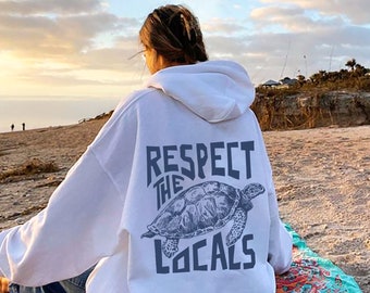 Respect the Locals Hoodie Sea Turtle Shirt Coastal Life Shirt Aesthetic Clothing Ocean Lover gift Trendy Hoodies