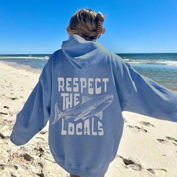 Respect The Locals Hoodie Surfing Hoodie Save The Shark Sweatshirt Shark Pullover Vsco Hoodie With Front And Back Printing