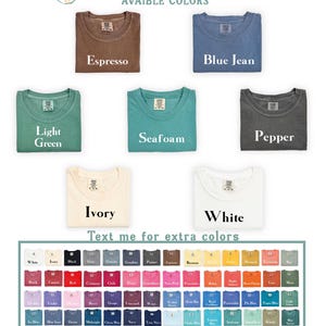 May include: A selection of Comfort Colors t-shirts in various hues, including Espresso, Blue Jean, Light Green, Seafoam, Pepper, Ivory, and White. The image also displays a range of additional colour options. Text on the image reads "Text me for extra colours."