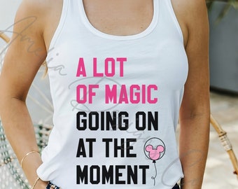 A Lot Of Magic Going On At The Moment Tank Top | 22 Shirt | Princess T-Shirt for Magical Vacation | Gift for Mom