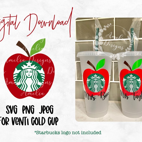 Teacher Appreciation Gift Apple - Starbucks Venti Cold Cup Cutfile, SVG PNG JPEG File Digital Download