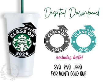 Class of 2026 Seniors Graduation - Starbucks Venti Cold Cup Cut file, SVG PNG JPEG File Digital Download