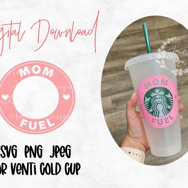 Mom Fuel - Starbucks Venti Cold Cup Cutfile, SVG PNG JPEG File Digital Download | Mother's Day Gift